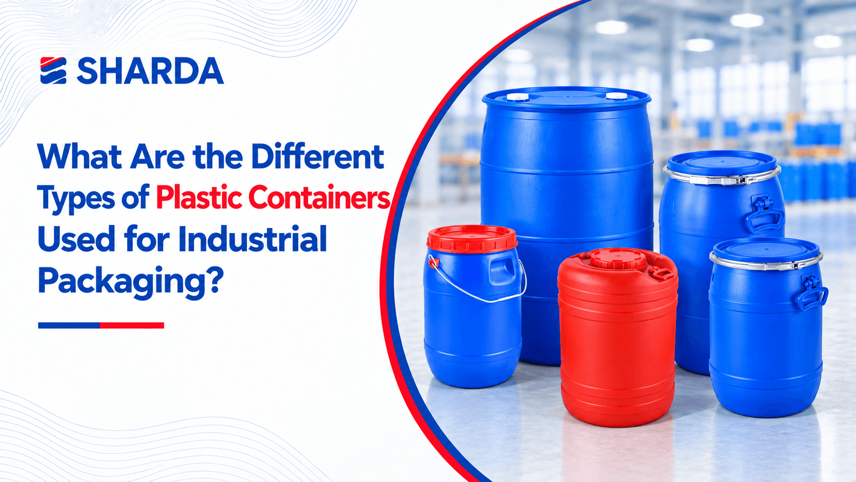 What Are the Different Types of Plastic Containers Used for Industrial Packaging?