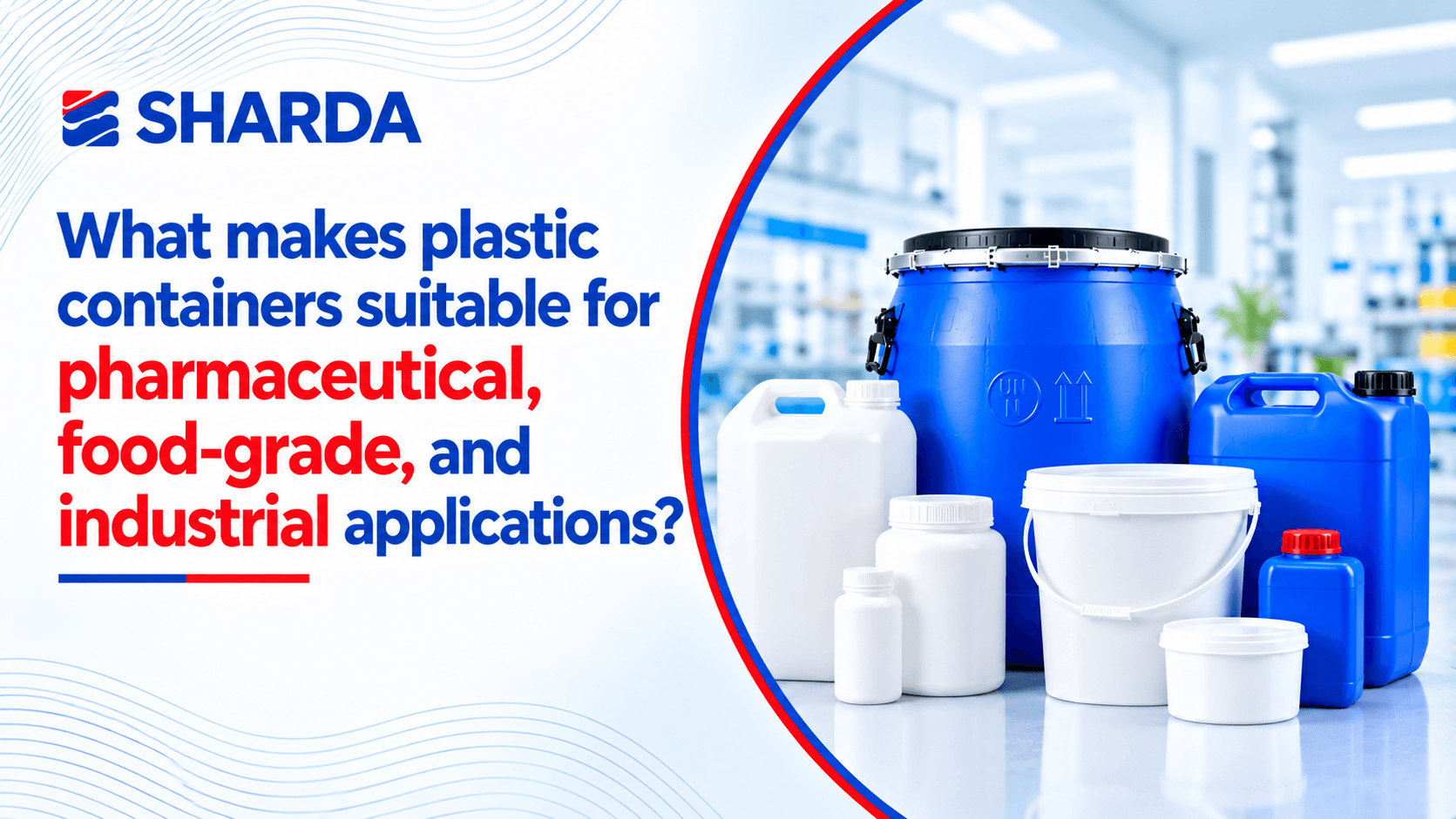 What makes plastic containers suitable for pharmaceutical, food-grade, and industrial applications?